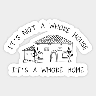 it's not a whore house it's a whore home Sticker